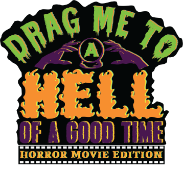Drag Me to a Hell of a Good Time – Horror Movie Edition